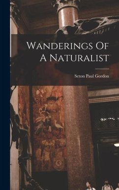 Wanderings Of A Naturalist - Gordon, Seton Paul