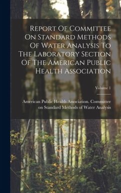Cover Report Of Committee On Standard Methods Of Water Analysis To The Laboratory Section Of The American Public Health Association; Volume 1