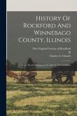 History Of Rockford And Winnebago County, Illinois: From The First Settlement In 1834 To The Civil War
