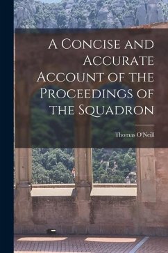 A Concise and Accurate Account of the Proceedings of the Squadron - O'Neill, Thomas