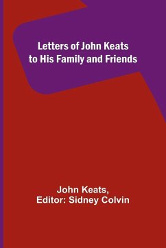 Letters of John Keats to His Family and Friends - Keats, John
