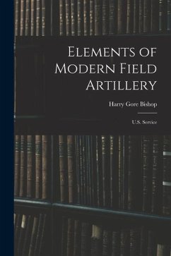 Elements of Modern Field Artillery: U.S. Service - Bishop, Harry Gore