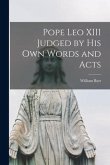Pope Leo XIII Judged by His Own Words and Acts