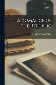 A Romance of the Republic - Child, Lydia Maria Francis