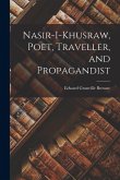 Nasir-i-Khusraw, Poet, Traveller, and Propagandist Nasir-i-Khusraw, Poet, Traveller, and Propagandist