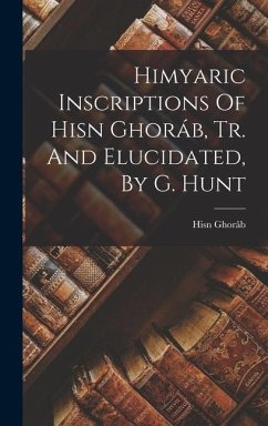 Himyaric Inscriptions Of Hisn Ghoráb, Tr. And Elucidated, By G. Hunt - Ghorâb, Hisn