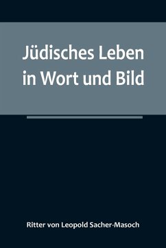 Jüdisches Leben in Wort und Bild - Leopold Sacher-Masoch, Ritter von