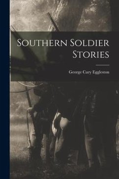 Southern Soldier Stories - Eggleston, George Cary