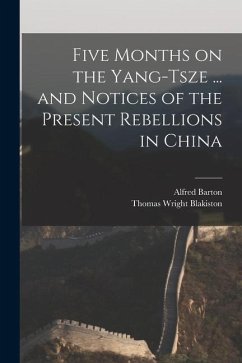 Five Months on the Yang-Tsze ... and Notices of the Present Rebellions in China - Blakiston, Thomas Wright; Barton, Alfred