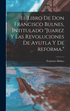 El libro de Don Francisco Bulnes, intitulado 