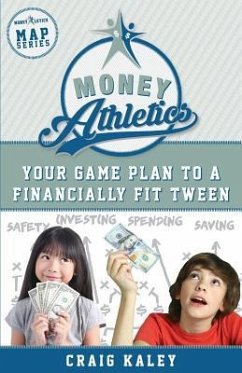Money Athletics: Your Game Plan to a Financially Fit Tween - Kaley, Craig A.