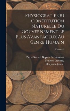 Cover Physiocratie Ou Constitution Naturelle Du Gouvernement Le Plus Avantageux Au Genre Humain; Volume 2