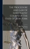 The Procedure And Law Of Surrogates' Courts Of The State Of New York