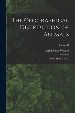 The Geographical Distribution of Animals: With a Study of the ...; Volume II - Wallace, Alfred Russel