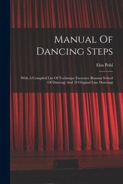 Manual Of Dancing Steps: With A Compiled List Of Technique Exercises (russian School Of Dancing) And 39 Original Line Drawings - Pohl, Elsa
