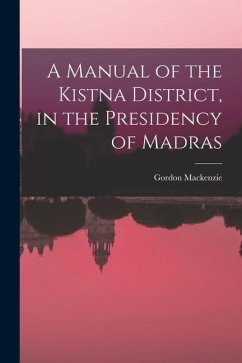 A Manual of the Kistna District, in the Presidency of Madras - Mackenzie, Gordon