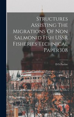 Structures Assisting The Migrations Of Non Salmonid Fish USSR Fisheries Technical Paper308 - Pavlov, D. S.