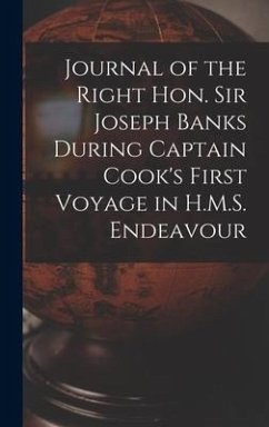 Journal of the Right Hon. Sir Joseph Banks During Captain Cook's First Voyage in H.M.S. Endeavour - Anonymous