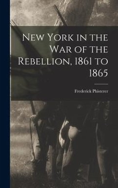 New York in the war of the Rebellion, 1861 to 1865 - Phisterer, Frederick