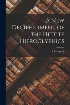 A new Decipherment of the Hittite Hieroglyphics - Thompson, R. Campbell