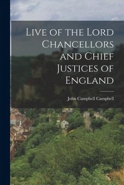 Live of the Lord Chancellors and Chief Justices of England - Campbell, John Campbell