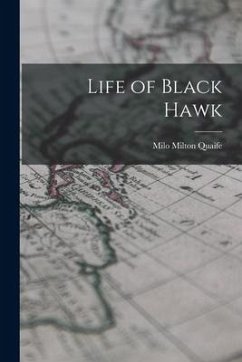 Life of Black Hawk - Quaife, Milo Milton