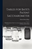Tables for Bate's Patent Saccharometer: With Directions for Their Use in Ascertaining the Values of Wort Or Wash and Low Wines