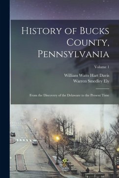 Cover History of Bucks County, Pennsylvania: From the Discovery of the Delaware to the Present Time; Volume 1