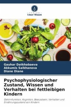 Psychophysiologischer Zustand, Wissen und Verhalten bei fettleibigen Kindern - Datkhabaeva, Gauhar;Salkhanova, Akkumis;Diane, Diane