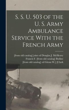 S. S. U. 503 of the U. S. Army Ambulance Service With the French Army - Bodine, Francis F [From Old Catalog]