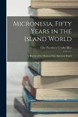 Micronesia, Fifty Years in the Island World: A History of the Mission of the American Board