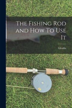 The Fishing Rod and How To Use It Cover The Fishing Rod and How To Use It