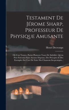 Cover Testament De Jérome Sharp, Professeur De Physique Amusante: Où L'on Trouve, Parmi Plusieurs Tours De Subtilité, Qu'on Peut Exécuter Sans Aucune Dépens