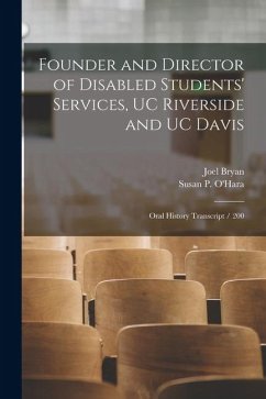 Founder and Director of Disabled Students' Services, UC Riverside and UC Davis: Oral History Transcript / 200 - Bryan, Joel; O'Hara, Susan P.