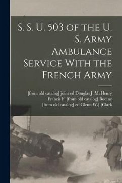 S. S. U. 503 of the U. S. Army Ambulance Service With the French Army - Bodine, Francis F. [From Old Catalog]