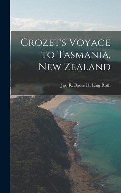 Crozet's Voyage to Tasmania, New Zealand - Ling Roth, Jas R Boosé H