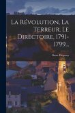 La Révolution, La Terreur, Le Directoire, 1791-1799...