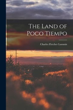 The Land of Poco Tiempo - Lummis, Charles Fletcher