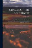 Grasses Of The Southwest: Plates And Descriptions Of The Grasses Of The Desert Region Of Western Texas, New Mexico, Arizona, And Southern Califo