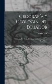 Geografía Y Geología Del Ecuador: Publicada Por Órden Del Supremo Gobierno De La República...