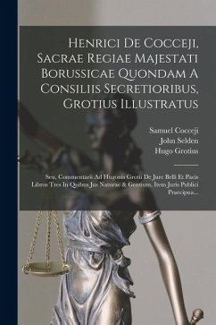 Cover Henrici De Cocceji, Sacrae Regiae Majestati Borussicae Quondam A Consiliis Secretioribus, Grotius Illustratus: Seu, Commentarii Ad Hugonis Grotii De J