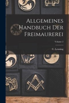 Allgemeines Handbuch Der Freimaurerei; Volume 2 - Lenning, C.