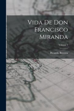 Vida de don Francisco Miranda; Volume 1 - Becerra, Ricardo