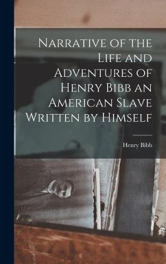 Narrative of the Life and Adventures of Henry Bibb an American Slave Written by Himself - Bibb, Henry