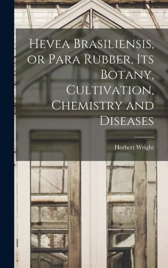 Cover Hevea Brasiliensis, or Para Rubber, its Botany, Cultivation, Chemistry and Diseases