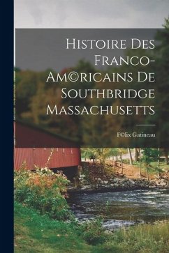 Histoire des Franco-Am(c)ricains de Southbridge Massachusetts Cover Histoire des Franco-Am(c)ricains de Southbridge Massachusetts