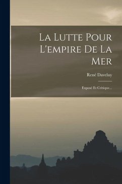 Cover La Lutte Pour L'empire De La Mer: Exposé Et Critique...
