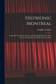 Histrionic Montreal: Annals Of The Montreal Stage, With Biographical And Critical Notices Of The Plays And Players Of A Century