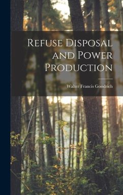 Refuse Disposal and Power Production - Goodrich, Walter Francis