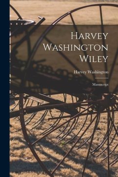 Harvey Washington Wiley: Manuscript - Wiley, Harvey Washington